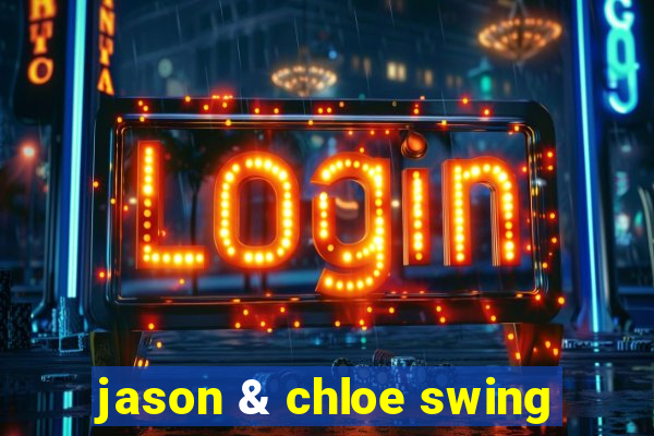 jason & chloe swing